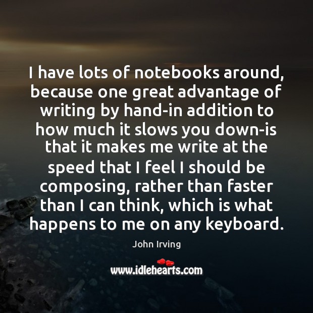 I have lots of notebooks around, because one great advantage of writing Image