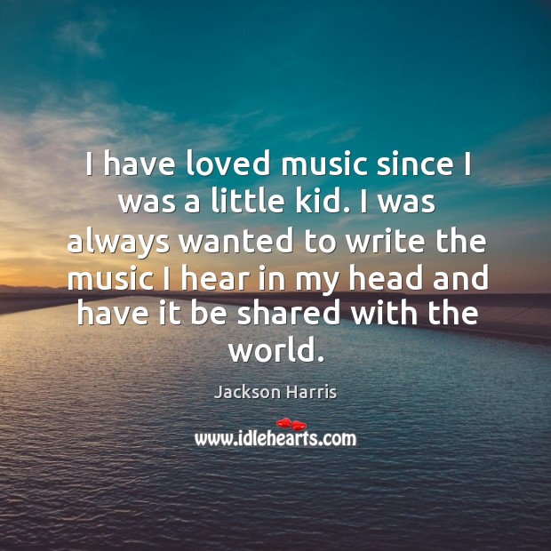 I have loved music since I was a little kid. I was Image