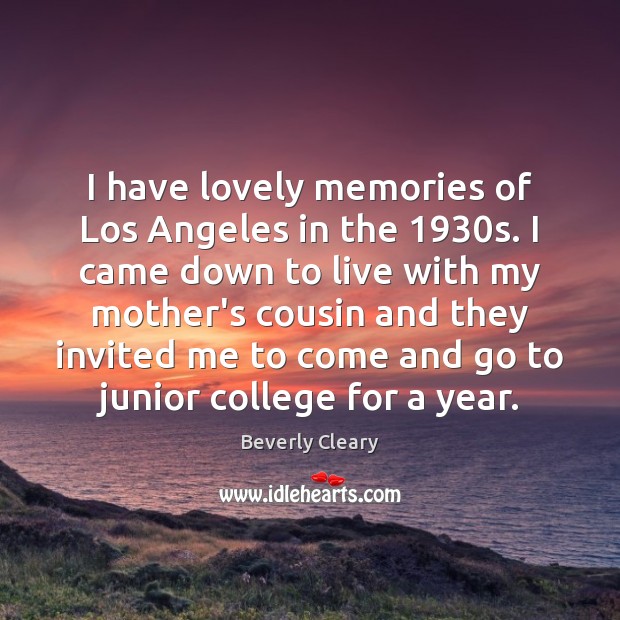 I have lovely memories of Los Angeles in the 1930s. I came Beverly Cleary Picture Quote