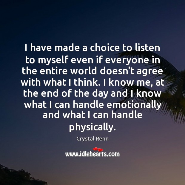 I have made a choice to listen to myself even if everyone Crystal Renn Picture Quote