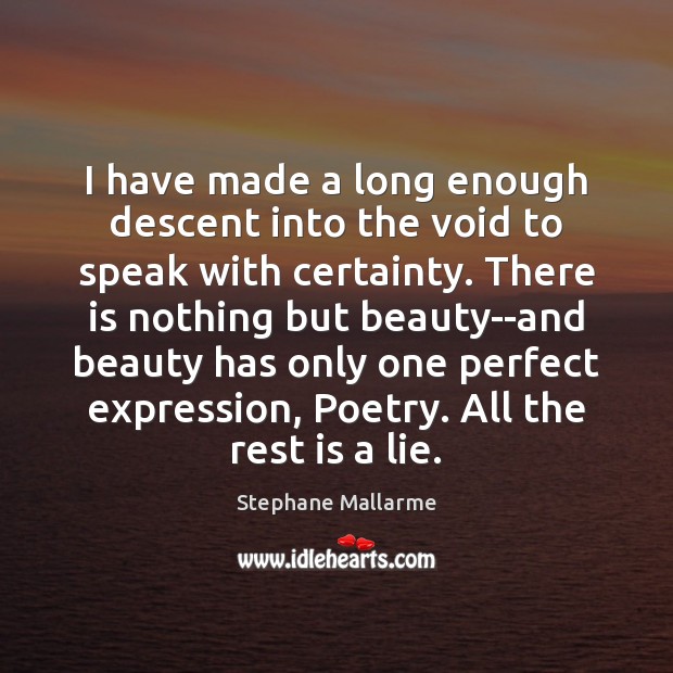 I have made a long enough descent into the void to speak Stephane Mallarme Picture Quote