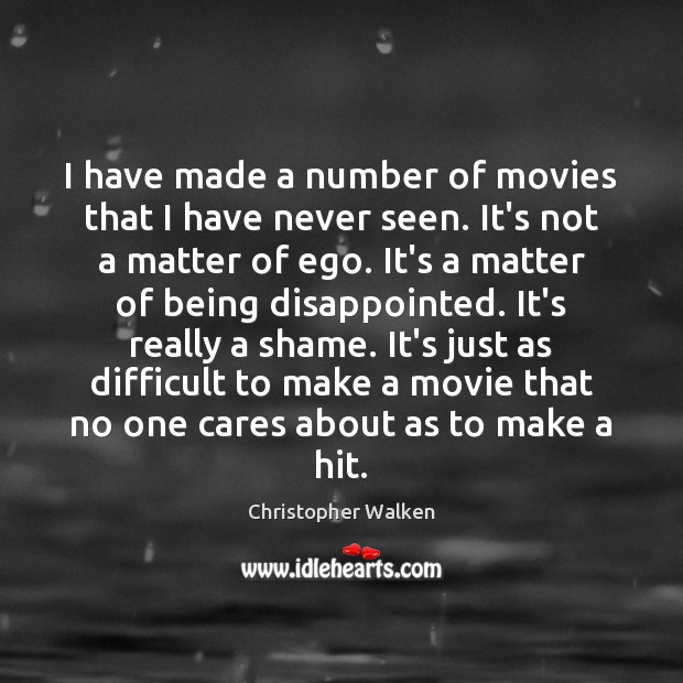 I have made a number of movies that I have never seen. Christopher Walken Picture Quote