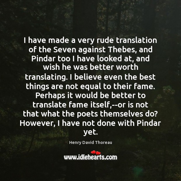 I have made a very rude translation of the Seven against Thebes, Henry David Thoreau Picture Quote
