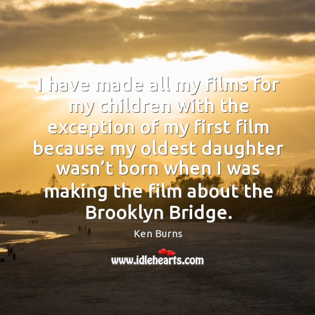 I have made all my films for my children with the exception Image