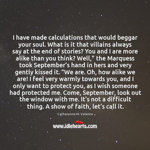 I have made calculations that would beggar your soul. What is it Catherynne M. Valente Picture Quote