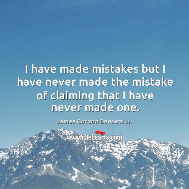 I have made mistakes but I have never made the mistake of claiming that I have never made one. Image