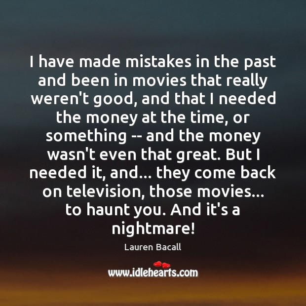 I have made mistakes in the past and been in movies that Image