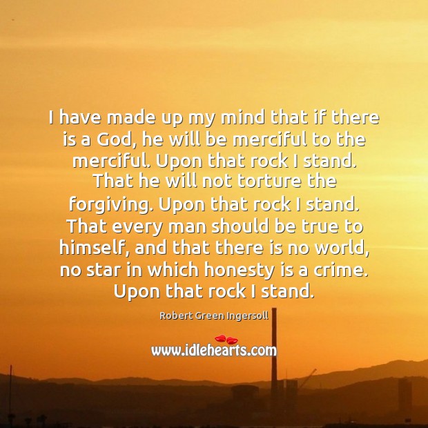 I have made up my mind that if there is a God, Robert Green Ingersoll Picture Quote