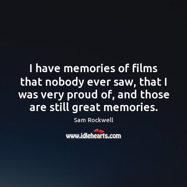 I have memories of films that nobody ever saw, that I was Sam Rockwell Picture Quote