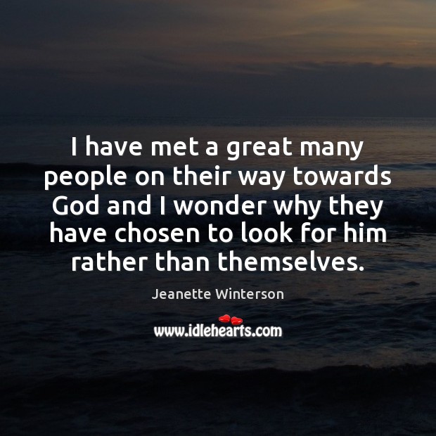 I have met a great many people on their way towards God Jeanette Winterson Picture Quote
