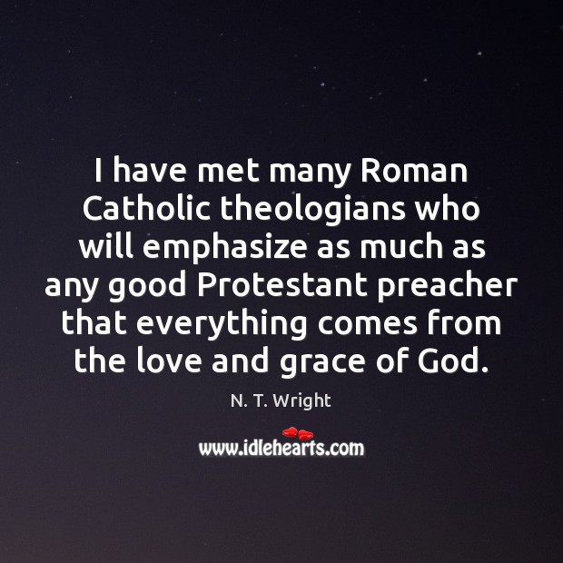 I have met many Roman Catholic theologians who will emphasize as much Image