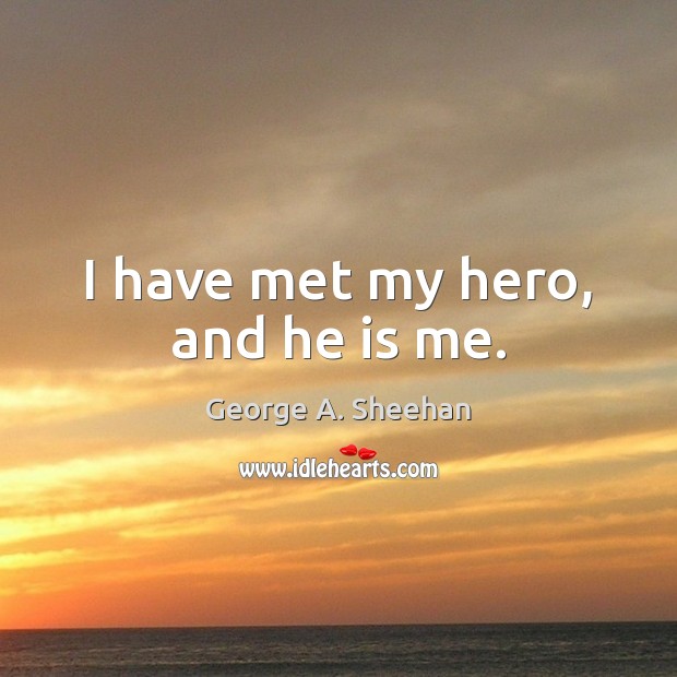 I have met my hero, and he is me. Image