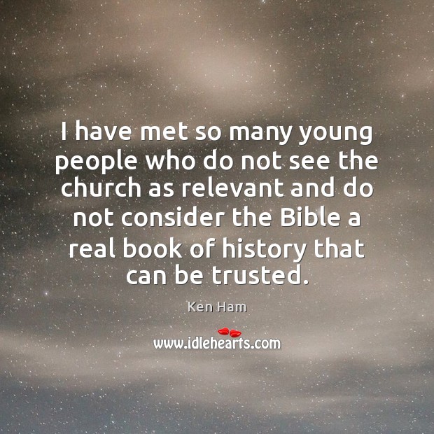 I have met so many young people who do not see the Ken Ham Picture Quote
