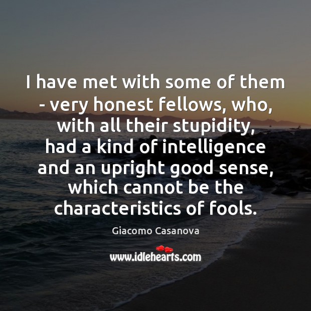 I have met with some of them – very honest fellows, who, Giacomo Casanova Picture Quote