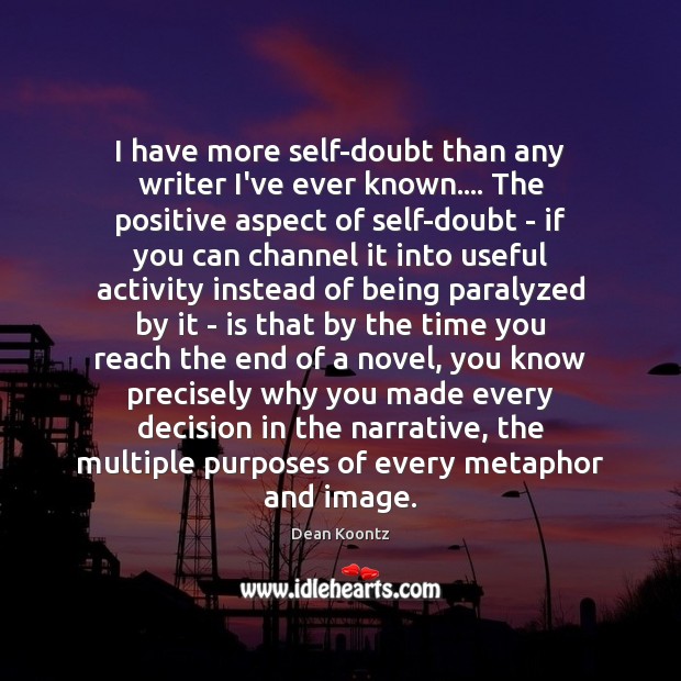 I have more self-doubt than any writer I’ve ever known…. The positive Image