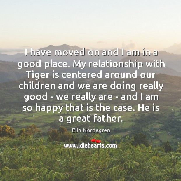 I have moved on and I am in a good place. My Elin Nordegren Picture Quote