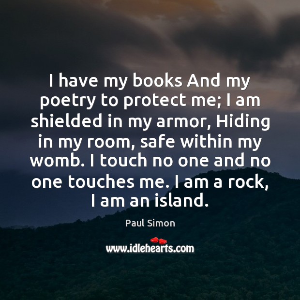 I have my books And my poetry to protect me; I am Paul Simon Picture Quote