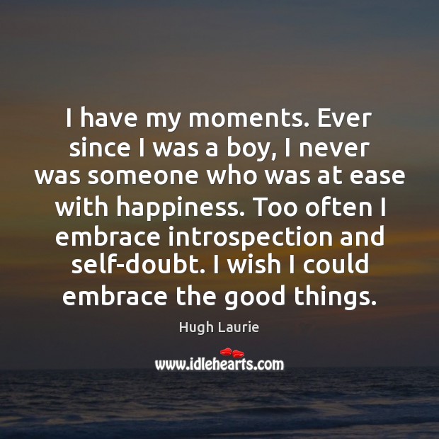 I have my moments. Ever since I was a boy, I never Image