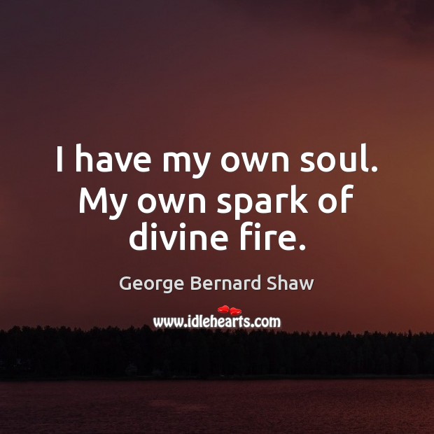 I have my own soul. My own spark of divine fire. Image