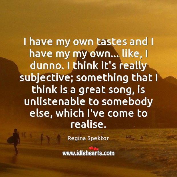 I have my own tastes and I have my my own… like, Regina Spektor Picture Quote
