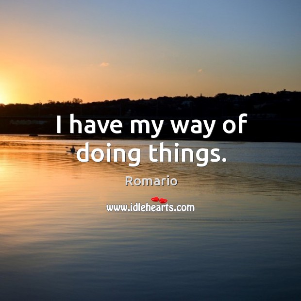 I have my way of doing things. Image