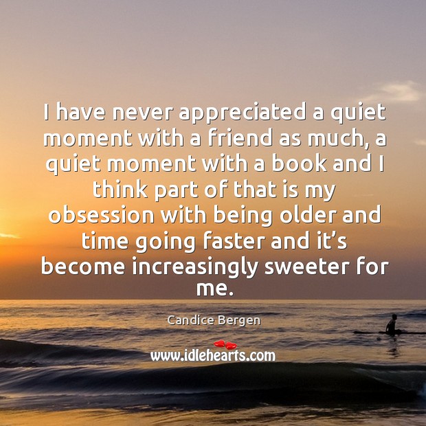 I have never appreciated a quiet moment with a friend as much, a quiet moment with a Image