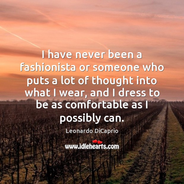 I have never been a fashionista or someone who puts a lot Leonardo DiCaprio Picture Quote