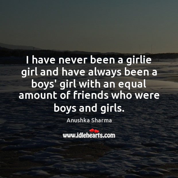 I have never been a girlie girl and have always been a Image