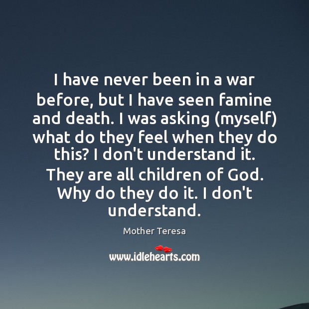 I have never been in a war before, but I have seen Mother Teresa Picture Quote