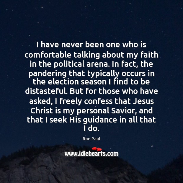 I have never been one who is comfortable talking about my faith Ron Paul Picture Quote