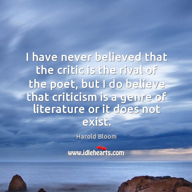 I have never believed that the critic is the rival of the poet Image
