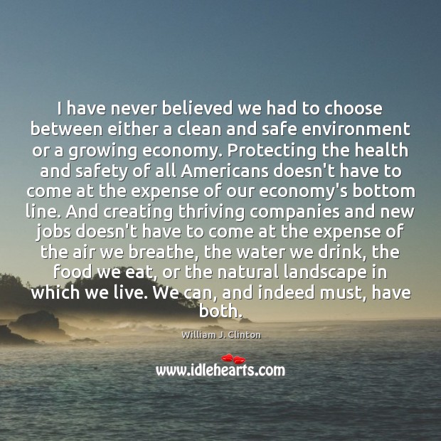 I have never believed we had to choose between either a clean Economy Quotes Image