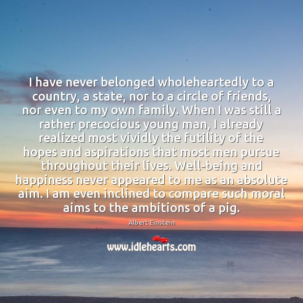 I have never belonged wholeheartedly to a country, a state, nor to Image