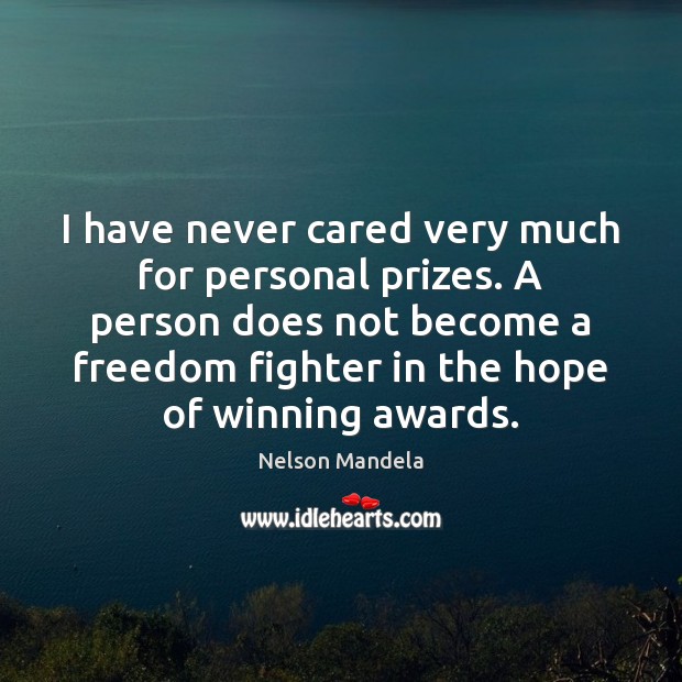 I have never cared very much for personal prizes. A person does Nelson Mandela Picture Quote