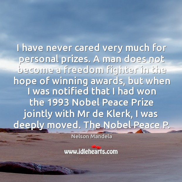 I have never cared very much for personal prizes. Nelson Mandela Picture Quote