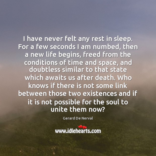 I have never felt any rest in sleep. For a few seconds Gerard De Nerval Picture Quote