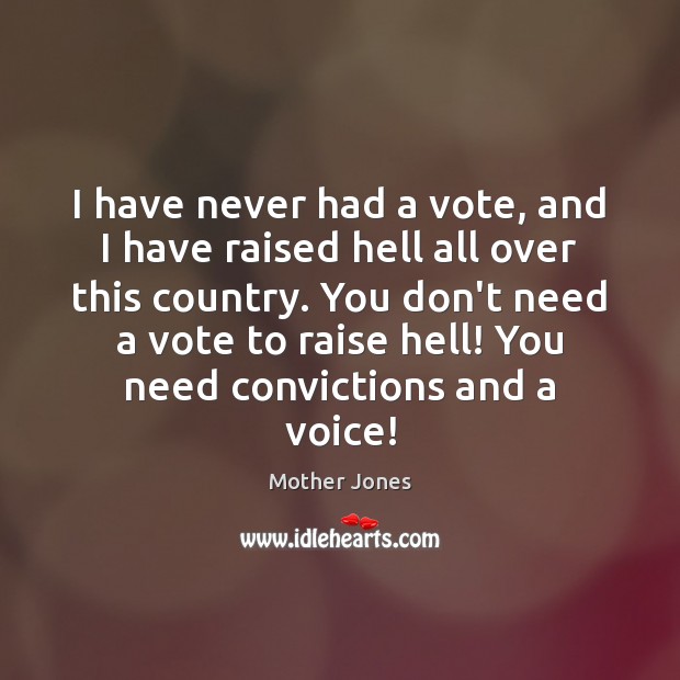 I have never had a vote, and I have raised hell all Image