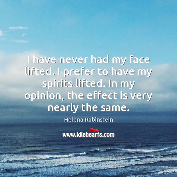 I have never had my face lifted. I prefer to have my Helena Rubinstein Picture Quote