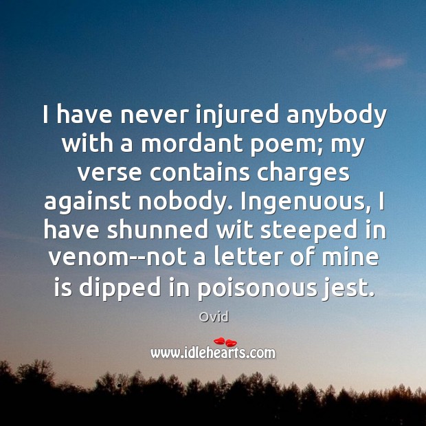 I have never injured anybody with a mordant poem; my verse contains Ovid Picture Quote