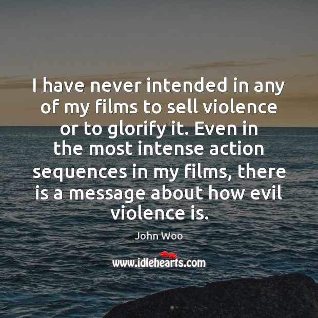 I have never intended in any of my films to sell violence Image