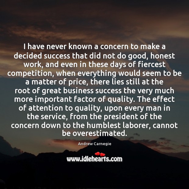 I have never known a concern to make a decided success that Andrew Carnegie Picture Quote