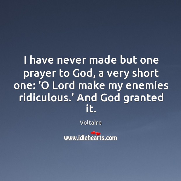 I have never made but one prayer to God, a very short Voltaire Picture Quote