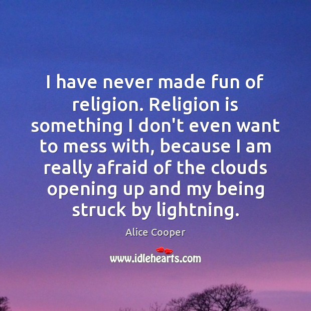 I have never made fun of religion. Religion is something I don’t Religion Quotes Image