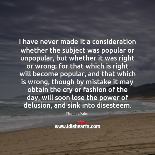 I have never made it a consideration whether the subject was popular Thomas Paine Picture Quote