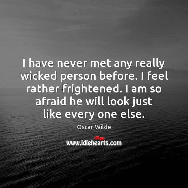 I have never met any really wicked person before. I feel rather Oscar Wilde Picture Quote