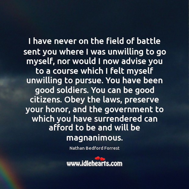I have never on the field of battle sent you where I Nathan Bedford Forrest Picture Quote