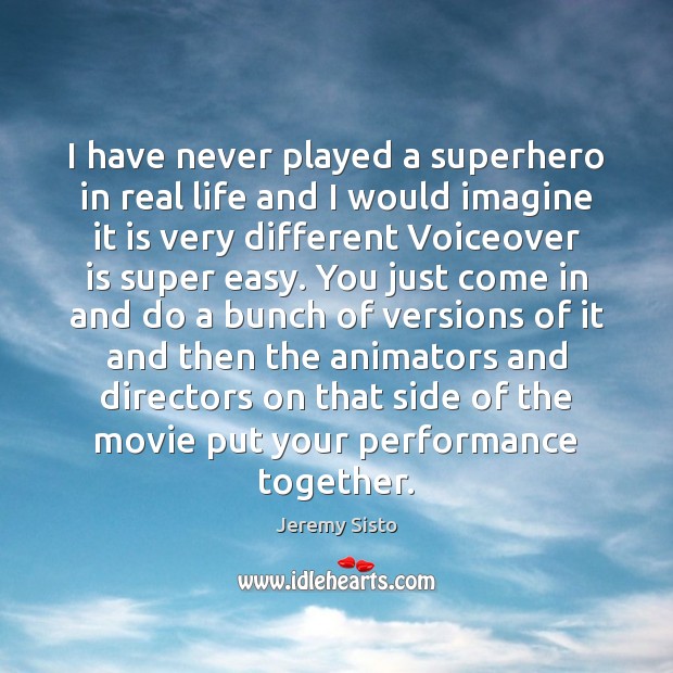 I have never played a superhero in real life and I would Real Life Quotes Image