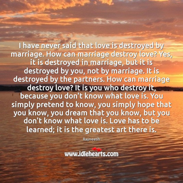 I have never said that love is destroyed by marriage. How can Pretend Quotes Image