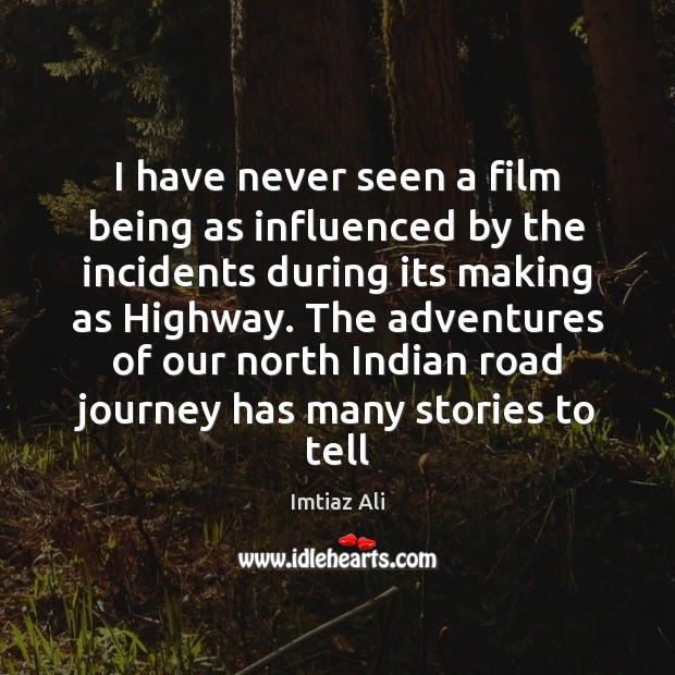 I have never seen a film being as influenced by the incidents Imtiaz Ali Picture Quote