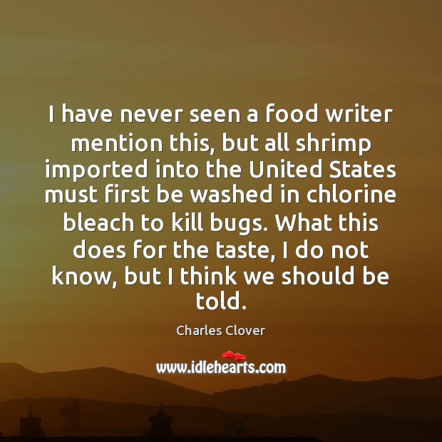 I have never seen a food writer mention this, but all shrimp Charles Clover Picture Quote
